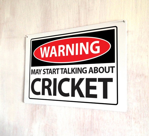 Warning Sign may start talking about Cricket sign A4 metal