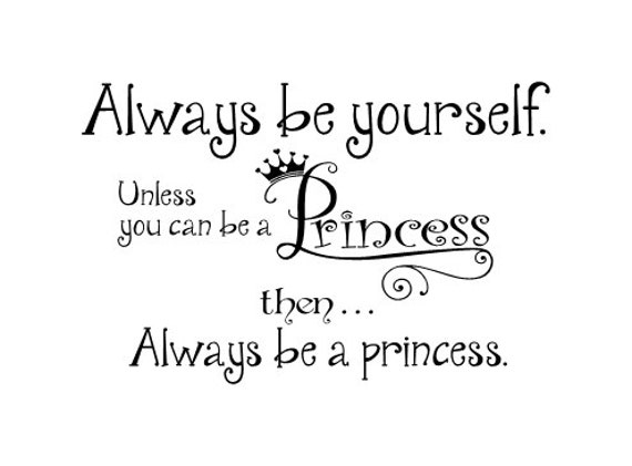 Always be yourself Unless you can be a princess Vinyl Wall