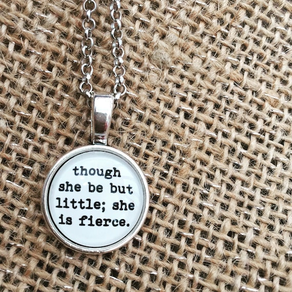 FREE SHIPPING - Though She Be But Little She Is Fierce - Quote Necklace - Jewerly - Inspiration Necklace - Quote Jewelry - Quote Necklace