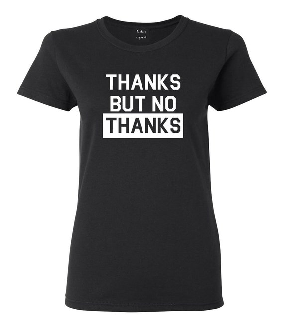 Thanks but No Thanks T-shirt By Fashionisgreat