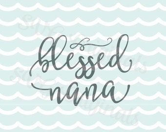 Blessed Nana Love SVG Vector file. Cricut Explore and more. Cut or Print! Blessed Nana Grandmother Mother's Day Nana SVG