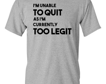 too legit to quit t shirt