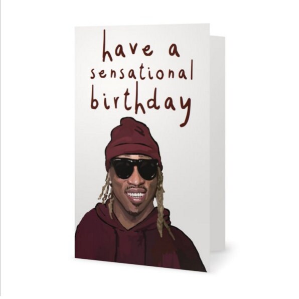 Future Sensational Card Rapper Birthday Card by ExGirlfriendsCards