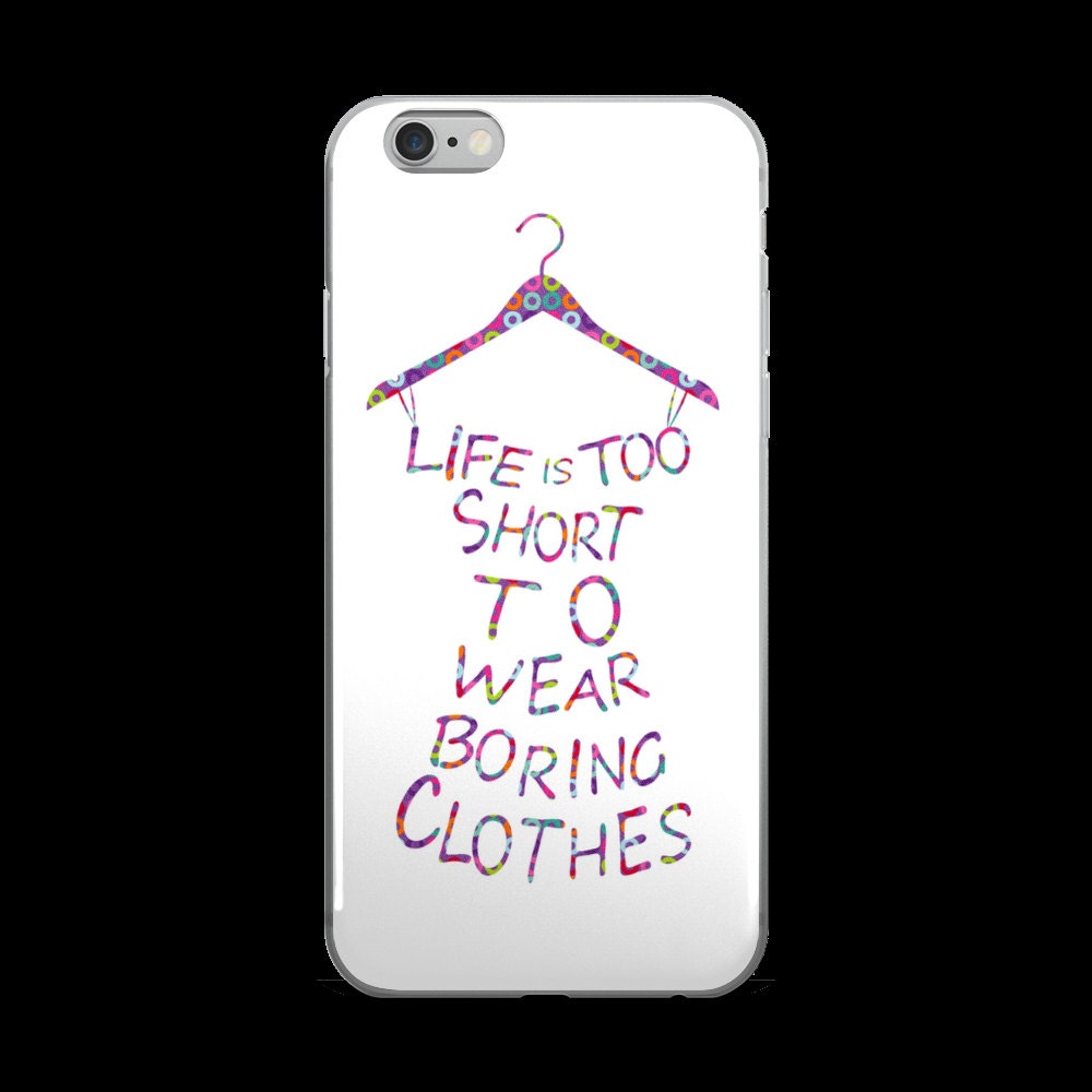 Life is too short to wear Boring Clothes iPhone Case by JamnJems