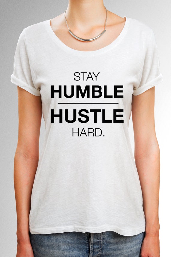 Stay Humble Hustle Hard shirt Hustle Shirt Stay by quoteshirt