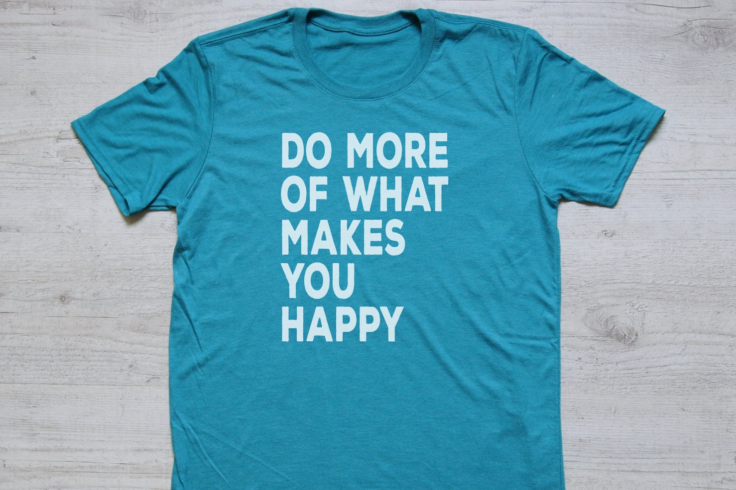 Do more of what makes you happy tee t-shirt shirt adult unisex
