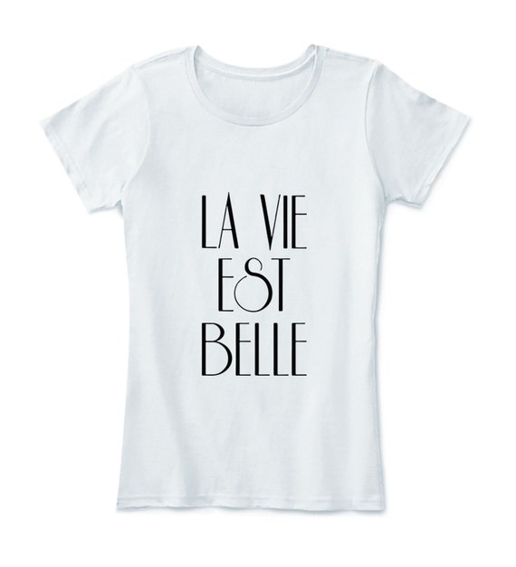 La Vie Est Belle T shirt Life is beautiful French by tshirtfuneu