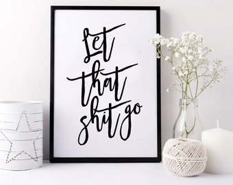 Let that shit go. PRINTABLE ART. Instant Download. Typography Digital Art. Gold foil. Motivation quote. 3 different quotes.