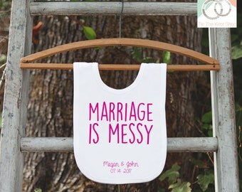 Wedding Baby Bib - Marriage Is Messy - Bib for Baby Boy or Girl - Customized Name and Date Bib - Celebration Bib - Wedding Dinner Bib