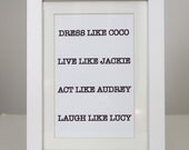 Dress Like Coco, Live Like Jackie, Act Like Audrey, Laugh Like Lucy Matted Print in White Frame