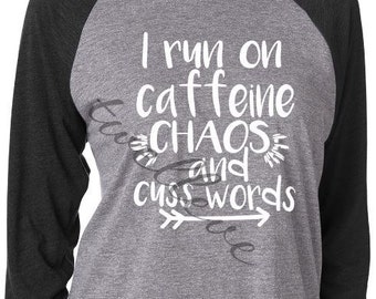 Baseball Tee - Raglan 3/4 sleeve T-shirt - I run on caffeine chaos and cuss words - coffee and soda lovers unite