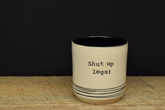 Shut up legs ceramic TUMBLER. bike lover coffee cup. road