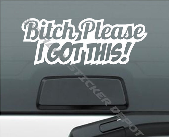 Bitch Please I Got This Funny Bumper by SkyhawkStickerDepot