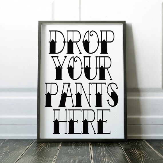 Drop your pants here PRINTABLE art funny bathroom artbathroom