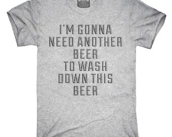 Need Another Beer To Wash Down This Beer T-Shirt, Hoodie, Tank Top, Gifts