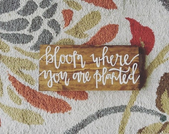 Bloom where you are planted wooden sign