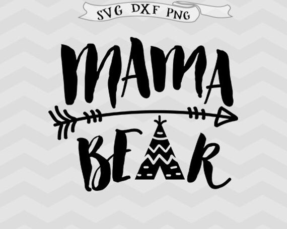 Download Mama Bear SVG Teepee Svg Arrow svg Mother SVG Mom SVG bear