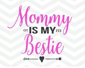 Mommy Is My Bestie SVG Cutting File, Best Friend SVG, Mother Daughter, For Silhouette and Cricut Cameo, Quote Overlay, PNG dxf Jpeg
