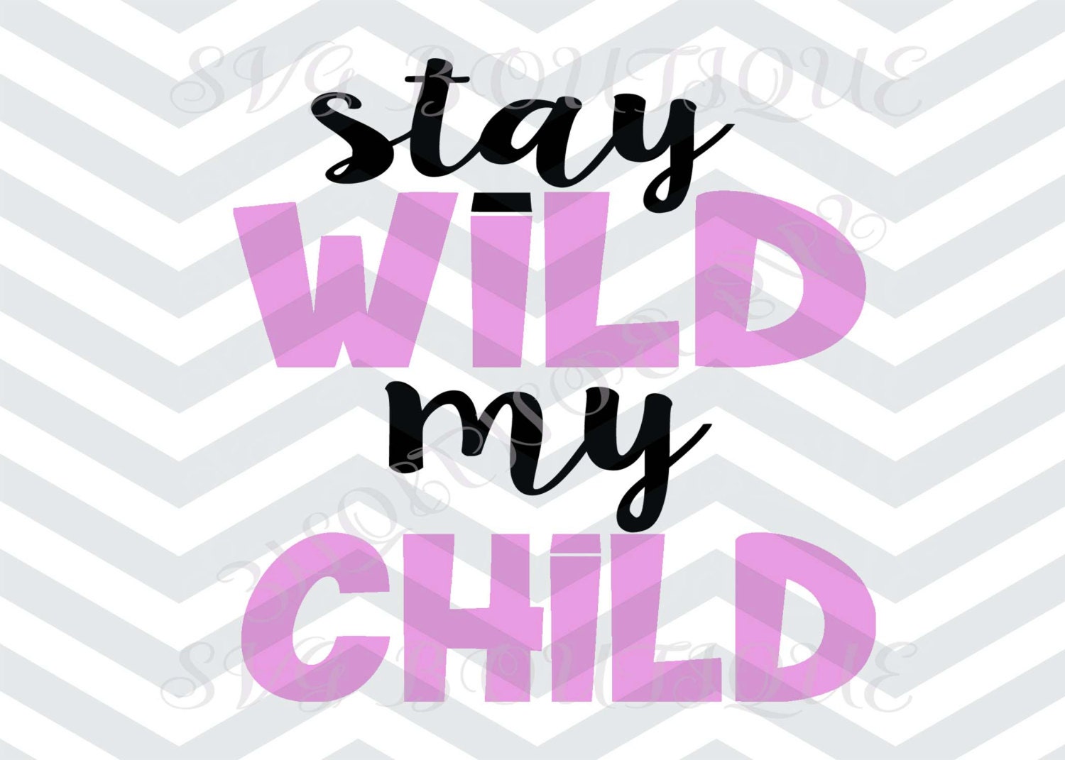 Stay Wild My Child Son Daughter SVG Baby SVG Little Boy