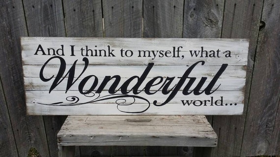 And I Think To Myself What A Wonderful World Rustic Sign Wood