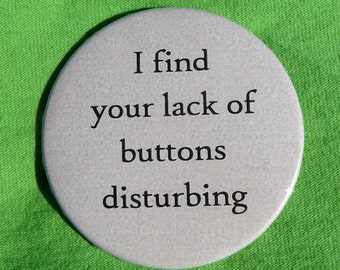 I find your lack of buttons disturbing (button)