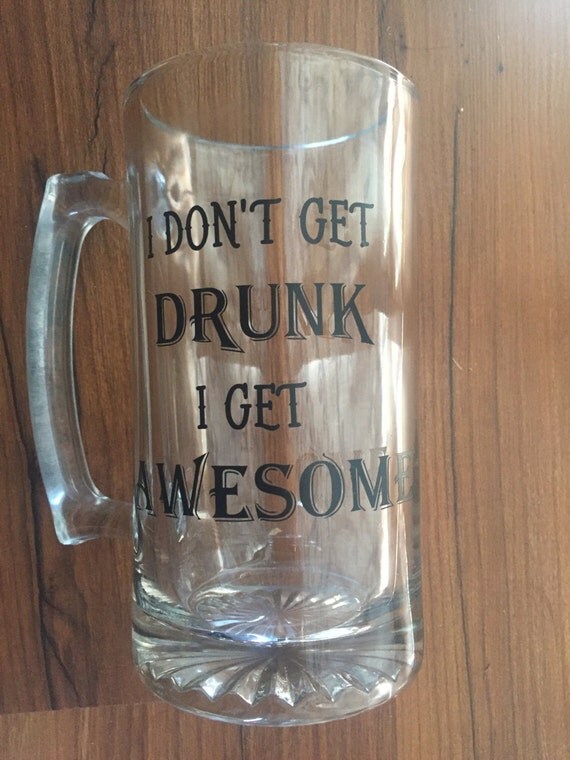 I Dont Get Drunk I Get Awesome Beer Mug 2922