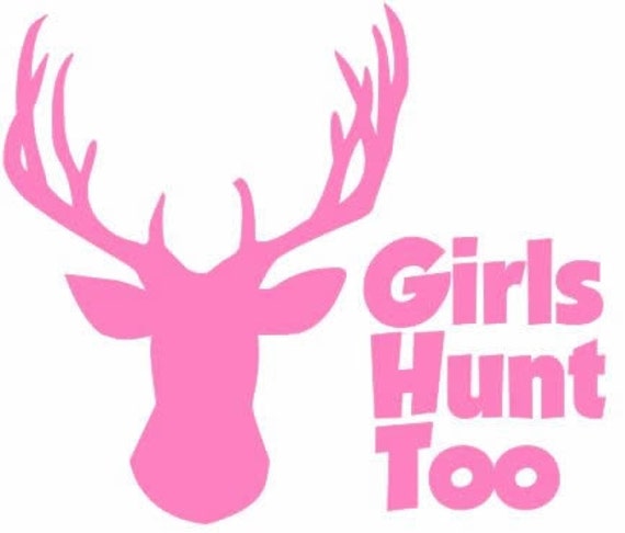 Girls Hunt Too Decal Hunting Tumbler Decal Hunting Car