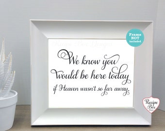 Memorial Wedding Sign, We Know you would be here, Wedding Memorial, Wedding Signs, Decorations, Remembrance Sign Heaven Sign, 8x10 NO FRAME