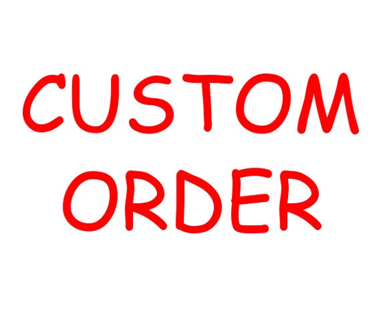 CUSTOM ORDER