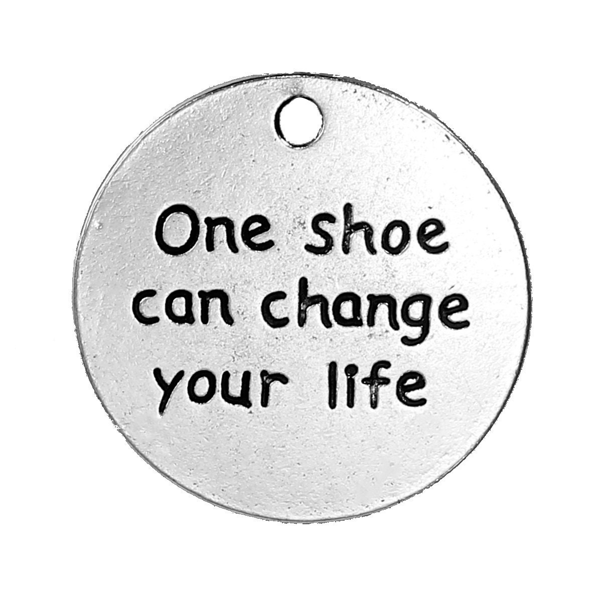 5 Round Charm Pendants Quote " e shoe can change your life" Stamped Medallion Cinderella Quote Charms Affirmation Charms 1" chs2524