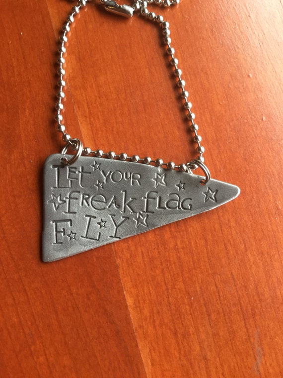 Let Your Freak Flag Fly Hand Stamped Metal Hand made Jewelry