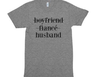 Boyfriend, Fiancé, Husband Shirt- Husband Shirt-Wedding Shirt-Honeymoon Shirt-Graphic Shirt-Typography Shirt-Gift-Wedding Gift