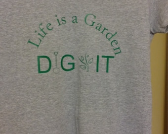 life's a garden dig it t shirt