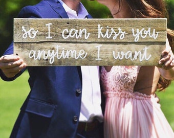 So I can kiss you anytime I want - wedding sign - pallet sign - reclaimed wooden sign