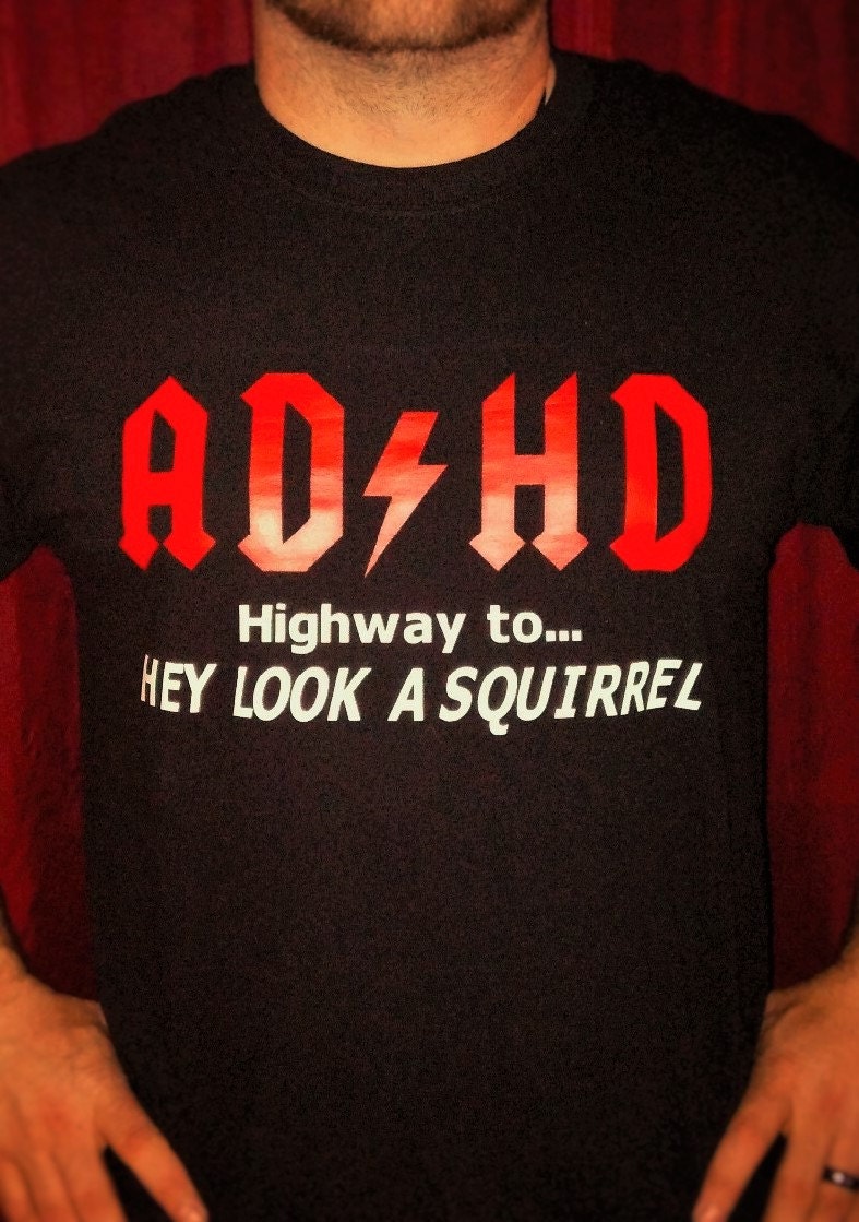 AD/HD Hey look a squirrel T-shirt