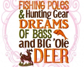 Fishing Poles and Hunting Gear Dreams of Bass and Big Ole Deer Saying Machine Embroidery Design 5x7 Design Hunting, Hunter, Camo, Baby Boy