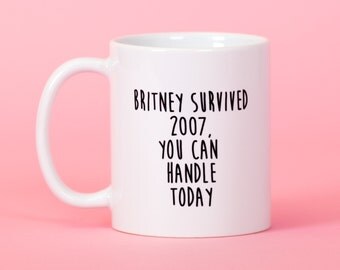 Britney Spears you can handle today 2007 mug - Funny mug - Rude mug - Mug cup 4P002
