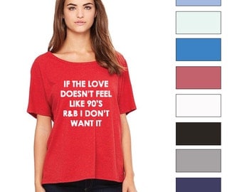 If The Love Doesn't Feel Like 90's R & B I Don't Want It Lounge Top 90's R and B Love Slouchy Shirt Fashion Lounge Shirt Trending Tops