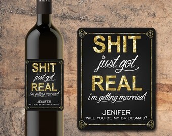 Will You Be My Bridesmaid Wine Bottle Label, Will you be my Maid of Honor, Bridesmaid Wine Bottle Label, Shit Just Got Real, Proposal Gift