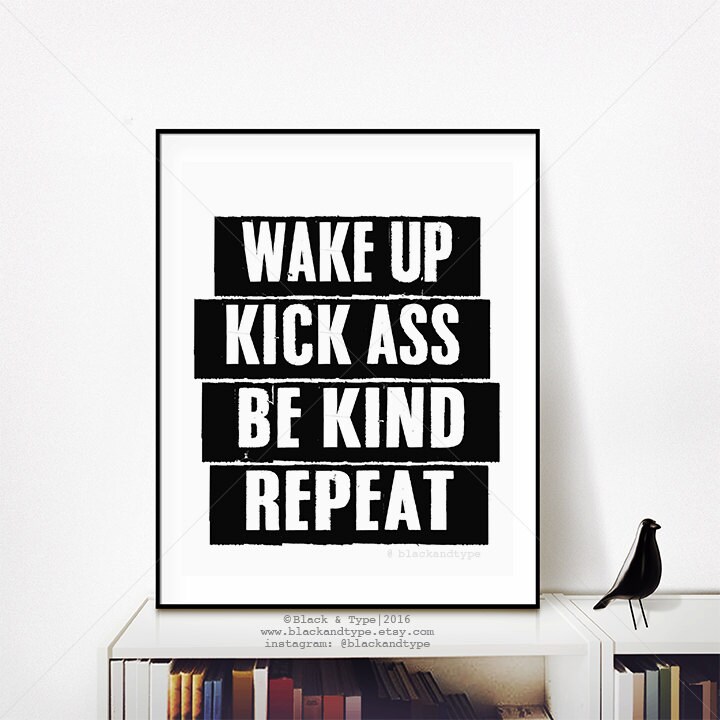 Wake Up Kick Ass Be Kind Repeat Motivational Print Wake