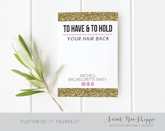 To Have and To Hold Your Hair Back, Bachelorette Hair Tie Cards, Printable Hair Band Cards (INSTANT DOWNLOAD!) Customize and Print Yourself!