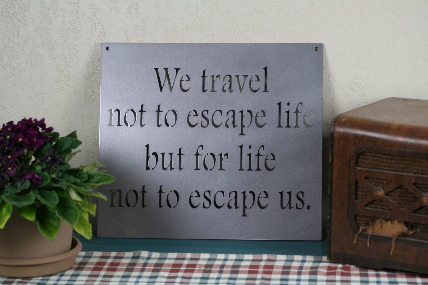 Inspirational Metal Sign We travel not to escape life