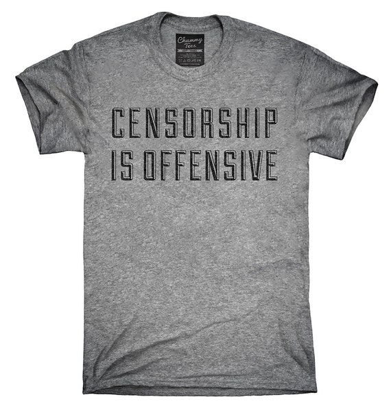 Censorship Is Offensive T-Shirt Hoodie Tank Top by ChummyTees