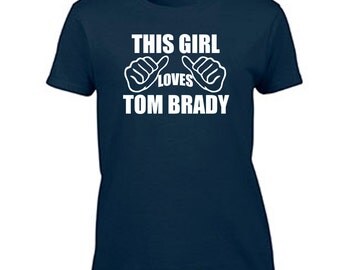 Tom Brady Women's T-Shirt This Girl Loves Tom Brady Ladies Tee