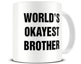 Funny Brother Gift - Brother Mug - World's Okayest Brother Coffee Mug - Funny Mug - Gift for Brother - Brother Gifts - MG545