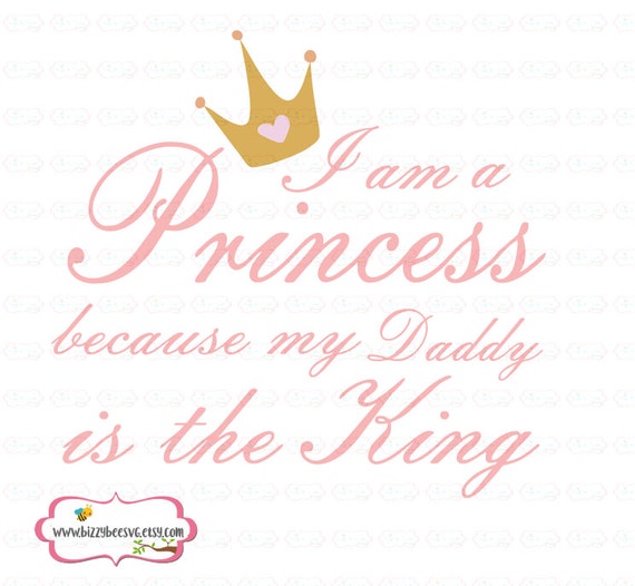 Download princess svg I am a princess because my daddy is a king SVG