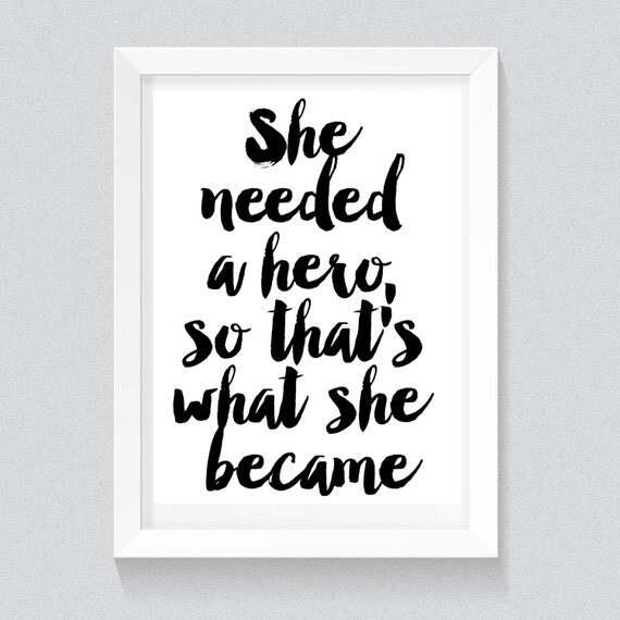 She needed a hero so that's what she became Print