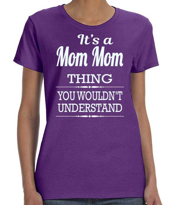 It's A Mom Mom Thing You Wouldn't Understand Women