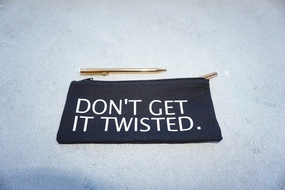 Don't Get it Twisted Pencil Pouch / Pencil Case / Pencil