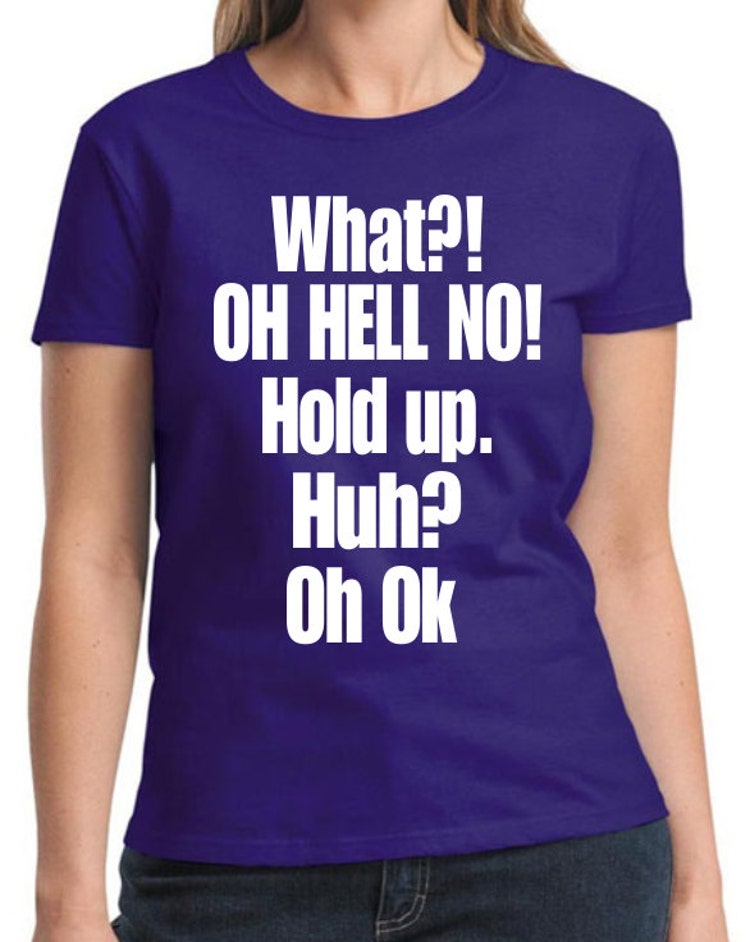What Oh Hell No Hold up. Huh Oh Ok Women's by LimelightImpressions